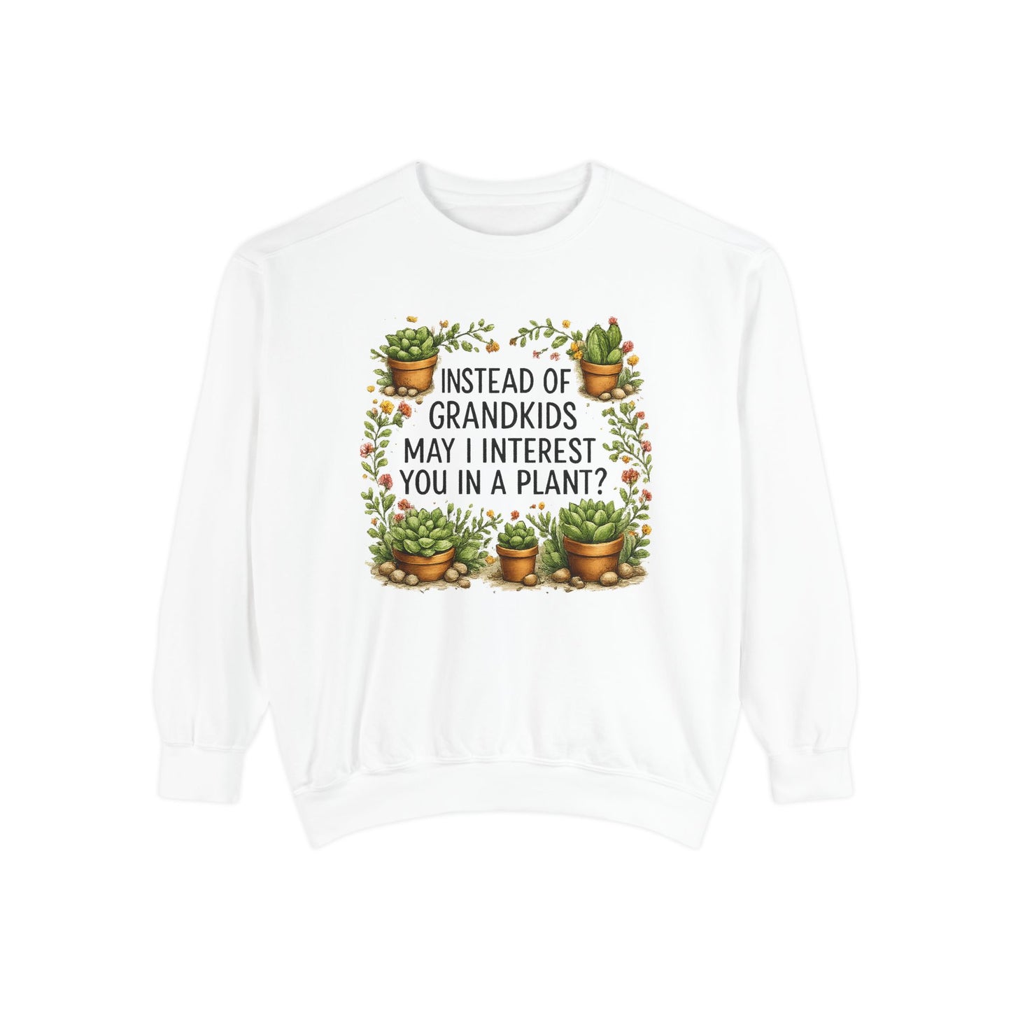 Funny Plant Lover Sweatshirt for Grandma | Instead of Grandkids May I Interest You in a Plant | Gardening Sweatshirt | Gift for Plant Lover