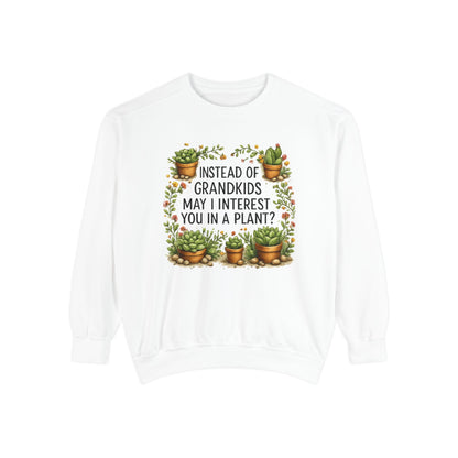 Funny Plant Lover Sweatshirt for Grandma | Instead of Grandkids May I Interest You in a Plant | Gardening Sweatshirt | Gift for Plant Lover