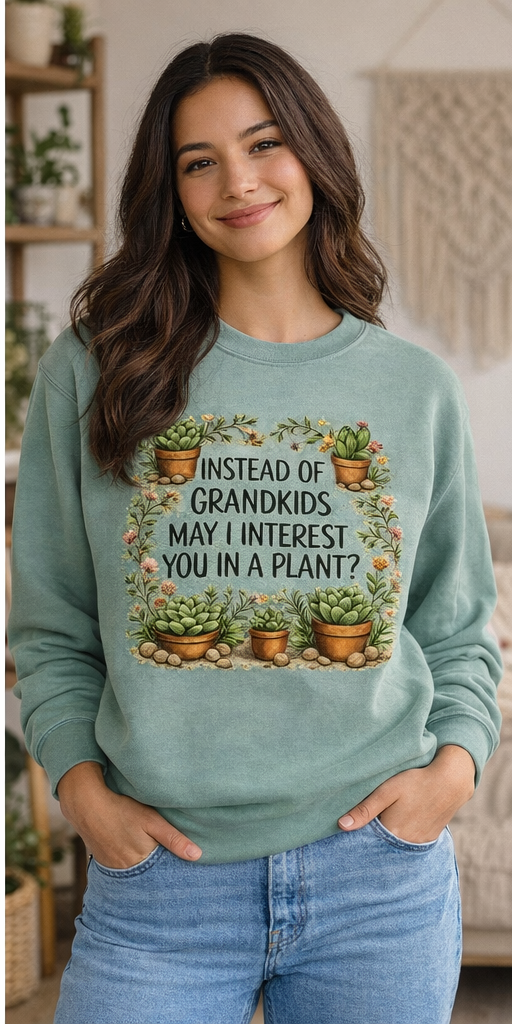 Funny Plant Lover Sweatshirt for Grandma | Instead of Grandkids May I Interest You in a Plant | Gardening Sweatshirt | Gift for Plant Lover